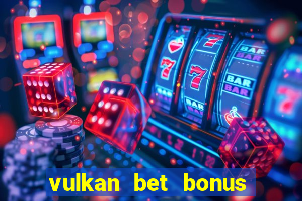 vulkan bet bonus bez depozytu