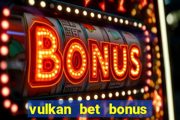 vulkan bet bonus bez depozytu