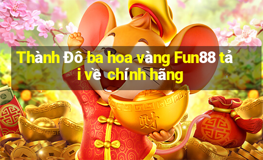 Thành Đô ba hoa vàng Fun88 tải về chính hãng