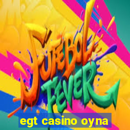 egt casino oyna