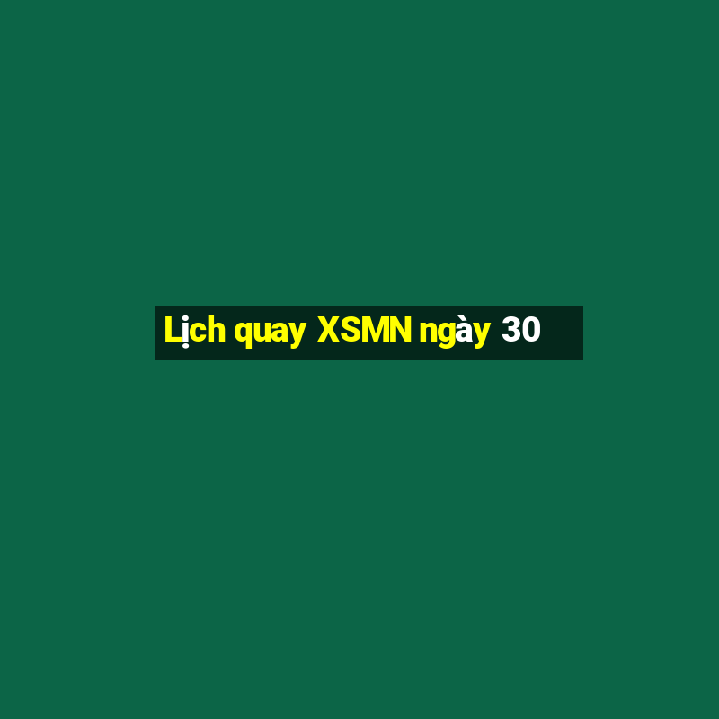 Lịch quay XSMN ngày 30