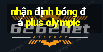 nhận định bóng đá plus olympic