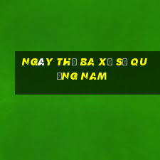 ngày thứ ba xổ số quảng nam