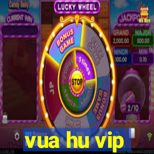 vua hu vip