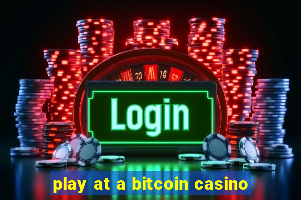 play at a bitcoin casino