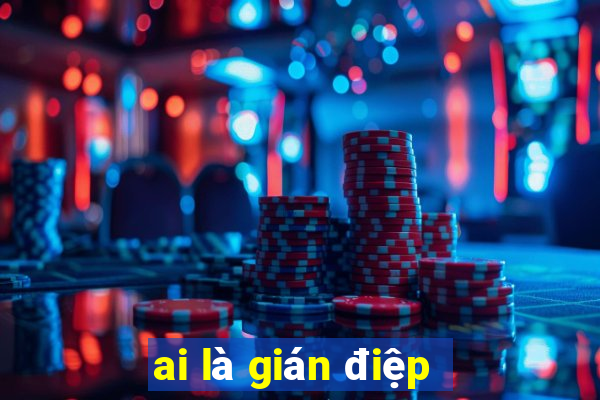 ai là gián điệp