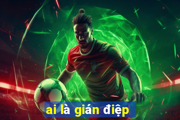 ai là gián điệp