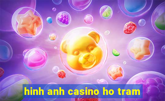 hinh anh casino ho tram