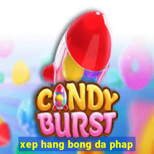 xep hang bong da phap