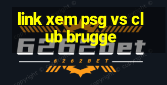 link xem psg vs club brugge