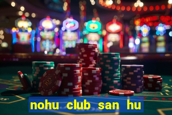 nohu club san hu tien ve nhu lu