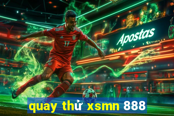 quay thử xsmn 888