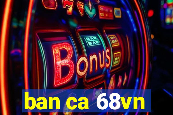 ban ca 68vn