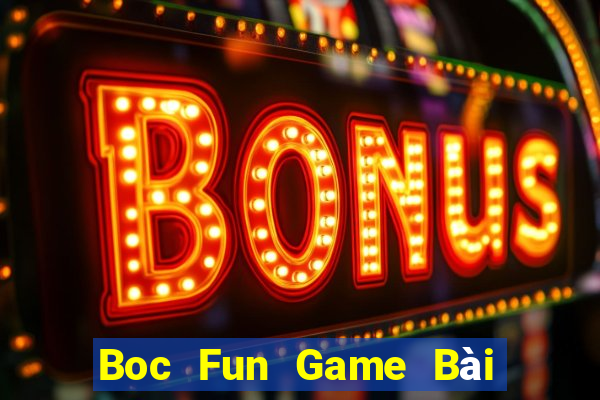 Boc Fun Game Bài Hot Nhất Hiện Nay