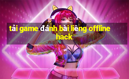 tải game đánh bài liêng offline hack