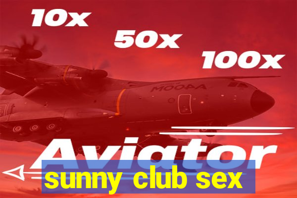 sunny club sex