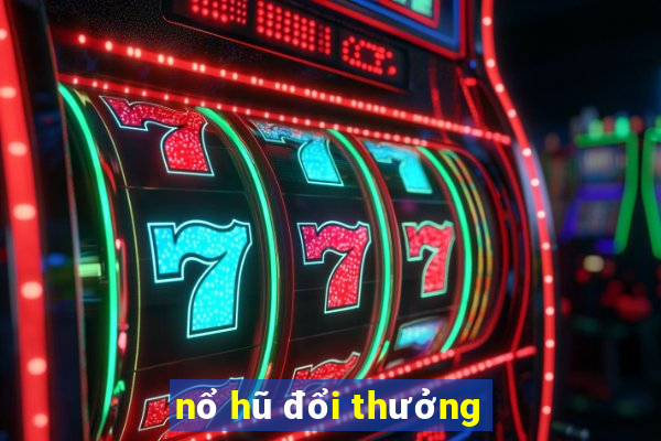 nổ hũ đổi thưởng