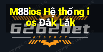 M88ios Hệ thống ios Đắk Lắk