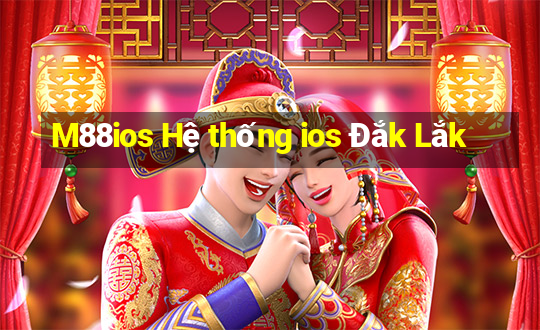 M88ios Hệ thống ios Đắk Lắk