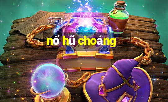 nổ hũ choáng