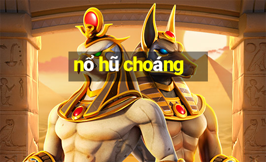 nổ hũ choáng