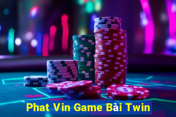 Phat Vin Game Bài Twin