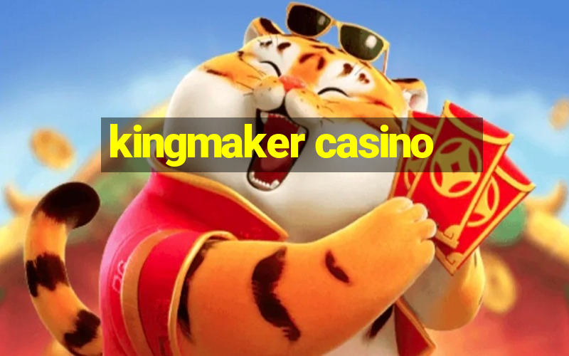 kingmaker casino