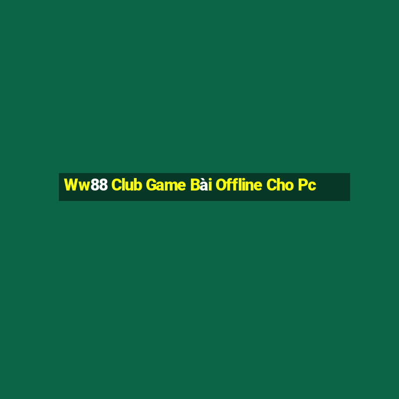 Ww88 Club Game Bài Offline Cho Pc