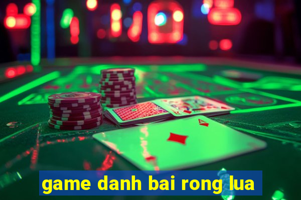 game danh bai rong lua