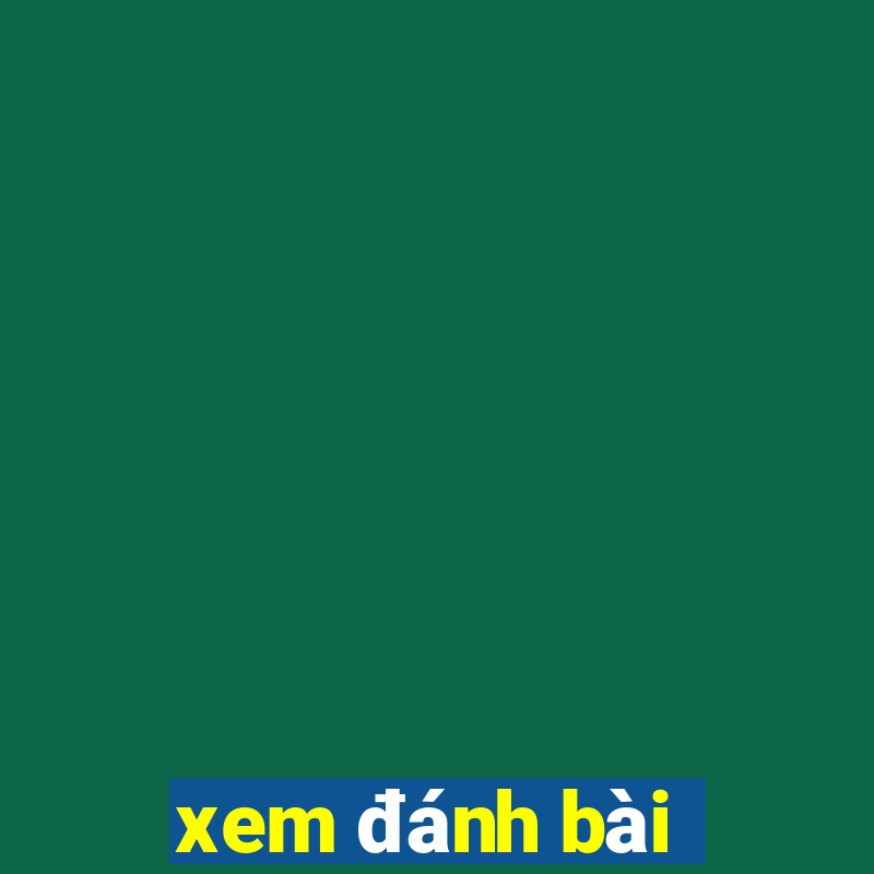 xem đánh bài