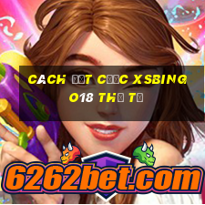 Cách đặt cược XSBINGO18 thứ tư