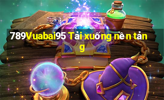 789Vuabai95 Tải xuống nền tảng