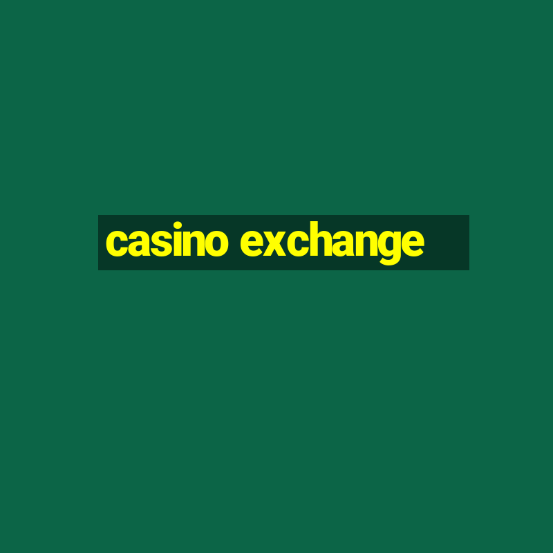 casino exchange