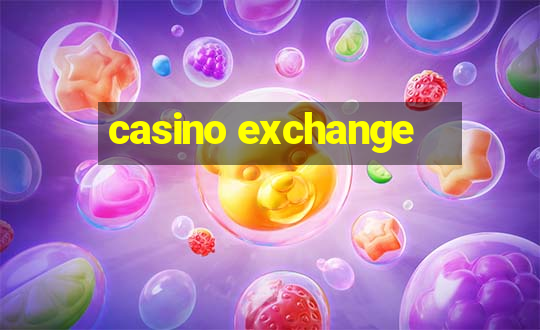 casino exchange