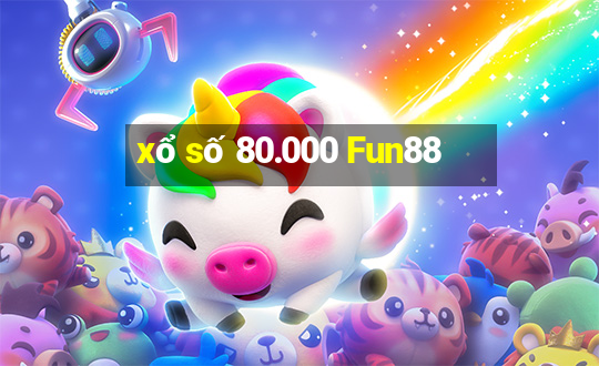 xổ số 80.000 Fun88