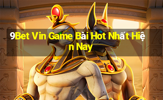 9Bet Vin Game Bài Hot Nhất Hiện Nay