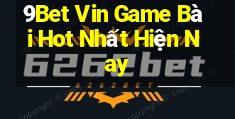 9Bet Vin Game Bài Hot Nhất Hiện Nay