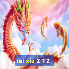 tài xỉu 2 1 2