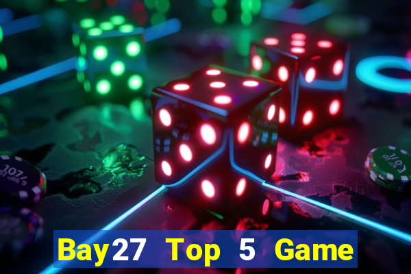 Bay27 Top 5 Game Bài Đổi Thưởng