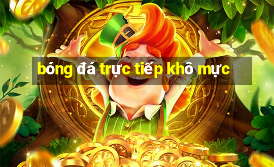 bóng đá trực tiếp khô mực