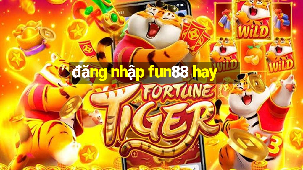 đăng nhập fun88 hay