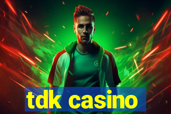 tdk casino