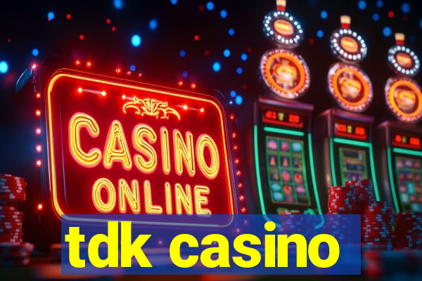 tdk casino