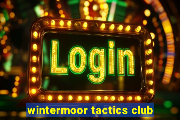 wintermoor tactics club