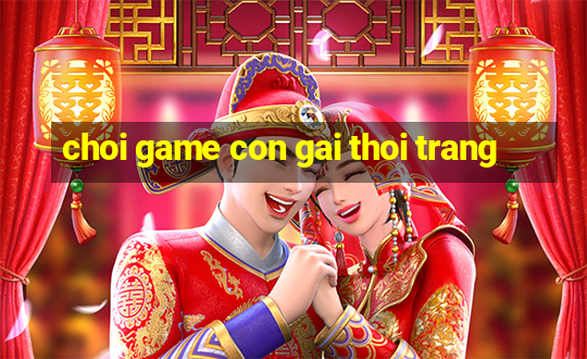 choi game con gai thoi trang