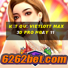 kết quả vietlott Max 3D pro ngày 11