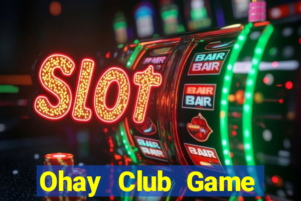 Ohay Club Game Bài Đổi Thưởng B52