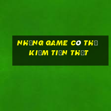 những game có thể kiếm tiền thật