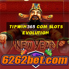 tipwin365 com slots evolution