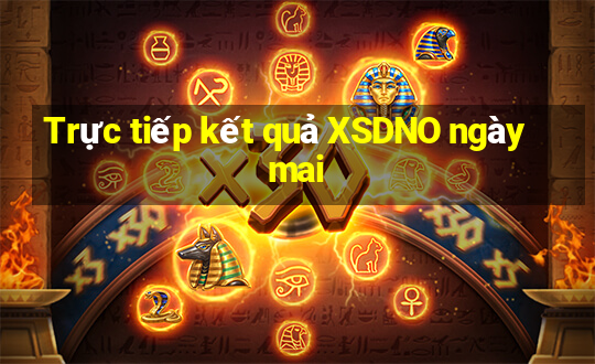 Trực tiếp kết quả XSDNO ngày mai